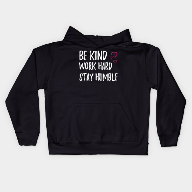 work hard stay humble be kind Kids Hoodie by bisho2412